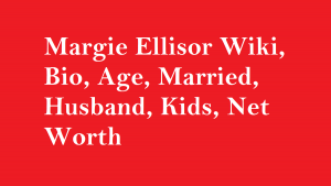 Margie Ellisor Wiki, Bio, Age, Married, Husband, Kids, Net Worth