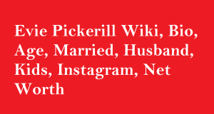 Evie Pickerill Wiki, Bio, Age, Married, Husband, Kids, Net Worth