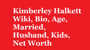 Kimberley Halkett Wiki, Bio, Age, Married, Husband, Kids, Net Worth