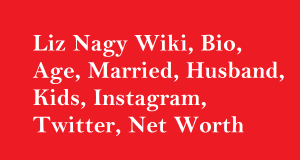 Liz Nagy Wiki, Bio, Age, Married, Husband, Kids, Instagram, Net Worth