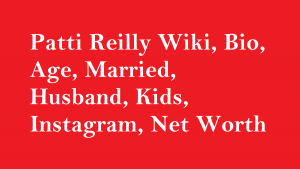 Patti Reilly Wiki, Bio, Age, Married, Husband, Kids, Instagram, Net Worth