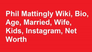 Phil Mattingly Wiki, Bio, Age, Married, Wife, Kids, Net Worth