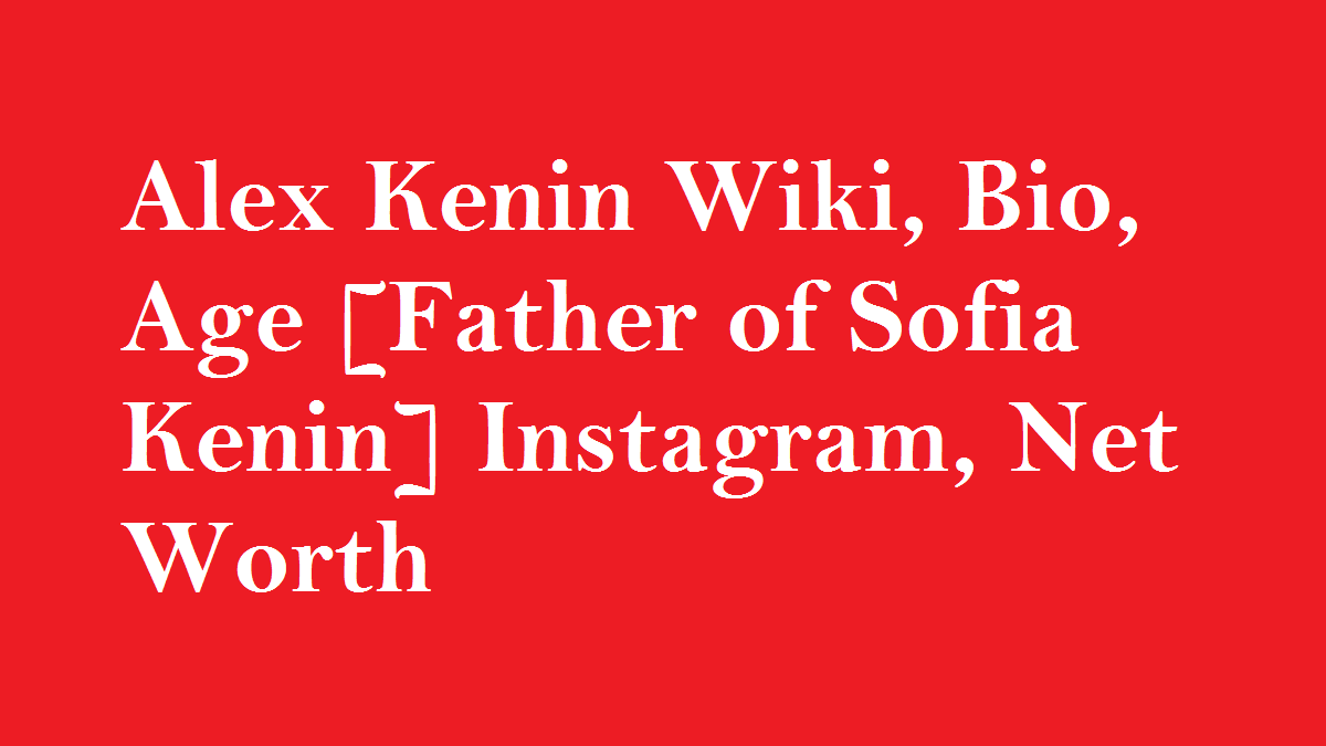 Alex Kenin Wiki, Bio, Age [Father of Sofia Kenin] Net Worth