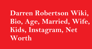 Darren Robertson Wiki, Bio, Age, Married, Wife, Kids, Net Worth