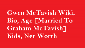 Gwen McTavish Wiki, Bio, Age [Married To Graham McTavish] Kids, Net Worth