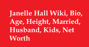Janelle Hall Wiki, Bio, Age, Height, Married, Husband, Kids, Net Worth