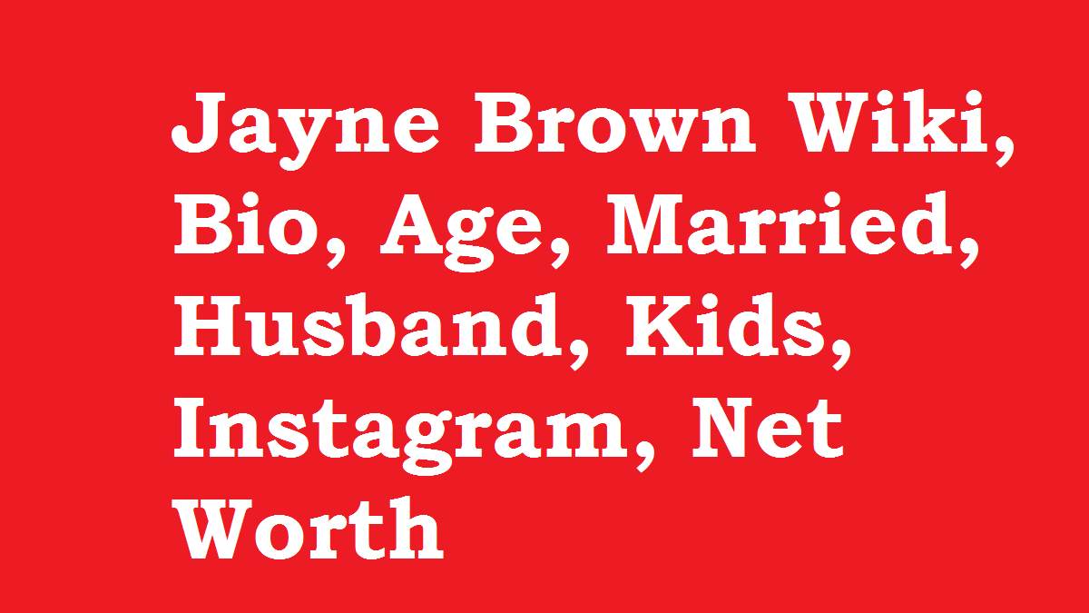 Jayne Brown Wiki, Bio, Age, Hair, Married, Husband, Kids, Net Worth