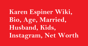Karen Espiner Wiki, Bio, Age, Married, Husband, Kids, Net Worth