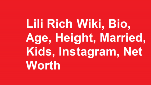 Lili Rich Wiki, Bio, Age, Height, Married, Kids, Instagram, Net Worth