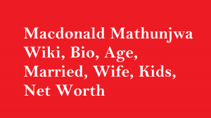 Macdonald Mathunjwa Wiki, Bio, Age, Married, Wife, Kids, Net Worth