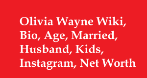 Olivia Wayne Wiki, Bio, Age, Married, Husband, Kids, Instagram, Net Worth