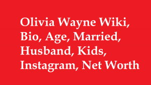 Olivia Wayne Wiki, Bio, Age, Married, Husband, Kids, Instagram, Net Worth