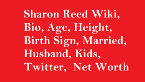 Sharon Reed Wiki, Bio, Age, Married, Husband, Kids, Net Worth