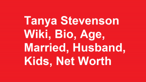 Tanya Stevenson Wiki, Bio, Age, Married, Husband, Kids, Net Worth