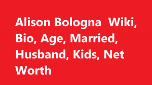 Alison Bologna Wiki, Bio, Age, Married, Husband, Kids, Net Worth