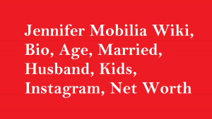 Jennifer Mobilia Wiki, Bio, Age, Married, Husband, Kids, Net Worth