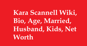 Kara Scannell Wiki, Bio, Age, Married, Husband, Kids, Net Worth