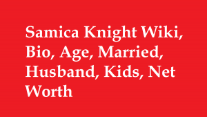 Samica Knight Wiki, Bio, Age, Married, Husband, Kids, Net Worth
