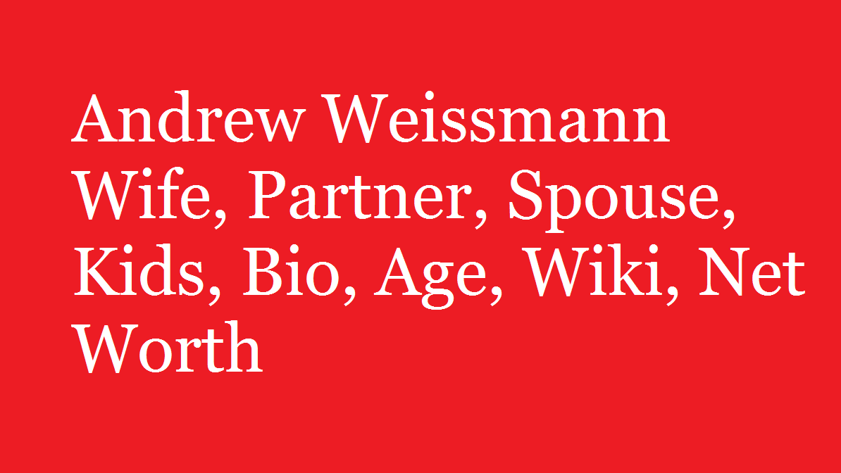 Andrew Weissmann Wife, Partner, Spouse, Kids, Bio, Age, Wiki, Net Worth