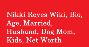 Nikki Reyes Wiki, Bio, Age, Married, Husband, Dog Mom, Kids, Net Worth