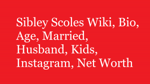 Sibley Scoles Wiki, Bio, Age, Married, Husband, Kids, Net Worth