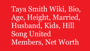 Taya Smith Wiki, Bio, Age, Height, Married, Husband, Kids, Hill Song United Members, Net Worth