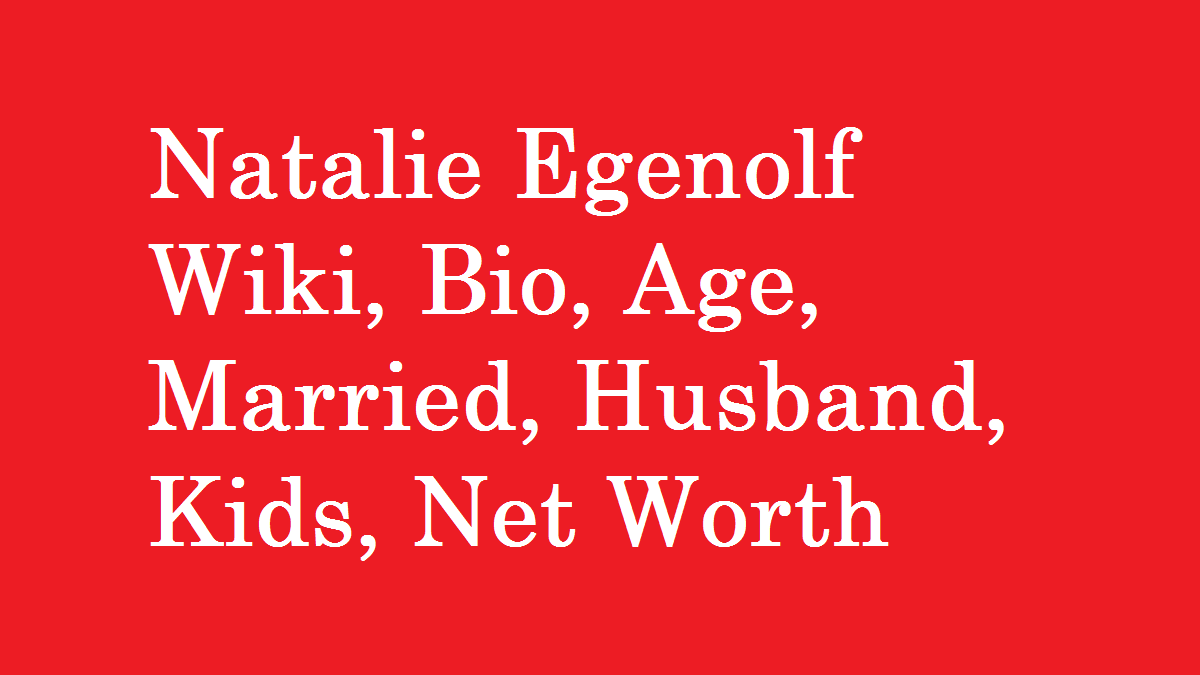 Natalie Egenolf Wiki, Bio, Age, Married, Husband, Kids, Net Worth