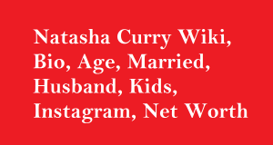 Natasha Curry Wiki, Bio, Age, Married, Husband, Kids, Net Worth