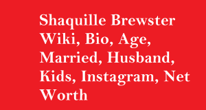 Shaquille Brewster Wiki, Bio, Age, Married, Husband, Kids, Net Worth