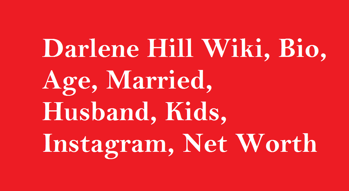 Darlene Hill Journalist Wiki, Bio, Age, Married, Husband, Kids, Net Worth