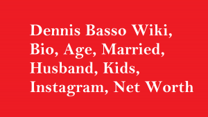 Dennis Basso Wiki, Bio, Age, Married, Husband, Kids, Net Worth