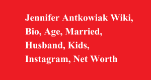 Jennifer Antkowiak Wiki, Bio, Age, Married, Husband, Kids, Net Worth