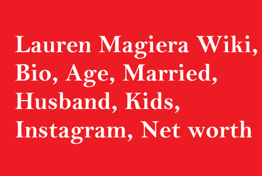 Lauren Magiera Wiki, Bio, Age, Married, Husband, Kids, Net worth