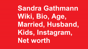Sandra Gathmann Wiki, Bio, Age, Married, Husband, Kids, Net worth