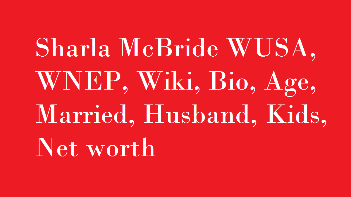 Sharla McBride WUSA, WNEP, Wiki, Bio, Age, Married, Husband, Kids, Net worth