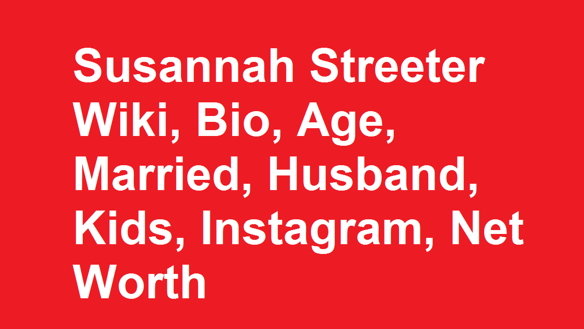 Susannah Streeter Wiki, Bio, Age, Married, Husband, Kids, Net Worth