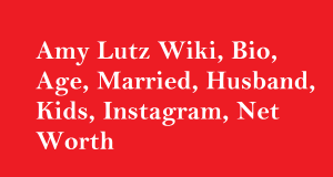 Amy Lutz Wiki, Bio, Age, Married, Husband, Kids, Instagram, Net Worth