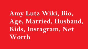 Amy Lutz Wiki, Bio, Age, Married, Husband, Kids, Instagram, Net Worth