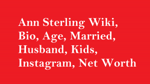 Ann Sterling Wiki, Bio, Age, Married, Husband, Kids, Net Worth