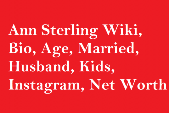 Ann Sterling Wiki, Bio, Age, Married, Husband, Kids, Net Worth