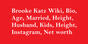 Brooke Katz Wiki, Bio, Age, Married, Height, Husband, Kids, Net worth