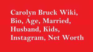 Carolyn Bruck Wiki, Bio, Age, Married, Husband, Kids, Net Worth