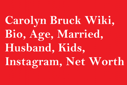 Carolyn Bruck Wiki, Bio, Age, Married, Husband, Kids, Net Worth