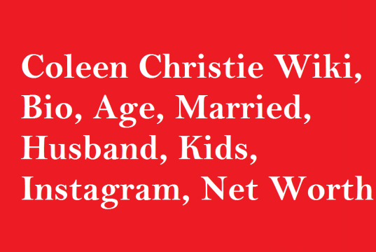 Coleen Christie Wiki, Bio, Age, Married, Husband, Kids, Net Worth