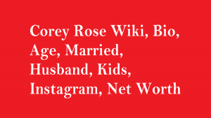 Corey Rose Wiki, Bio, Age, Married, Husband, Kids, Instagram, Net Worth