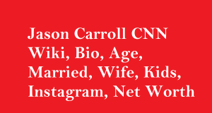 Jason Carroll CNN Wiki, Bio, Age, Married, Wife, Kids, Net Worth