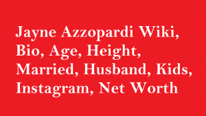 Jayne Azzopardi Wiki, Bio, Age, Height, Married, Husband, Kids, Net Worth