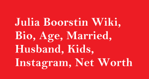 Julia Boorstin Wiki, Bio, Age, Married, Husband, Kids, Net Worth