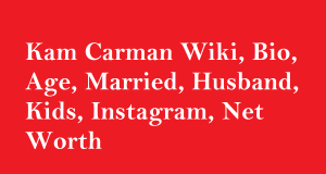 Kam Carman Wiki, Bio, Age, Married, Husband, Kids, Instagram, Net Worth