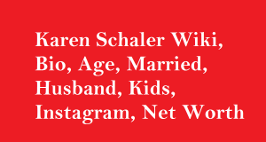 Karen Schaler Wiki, Bio, Age, Married, Husband, Kids, Net Worth